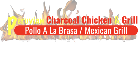 Peruvian Charcoal Chicken & Grill
Pollo A La Brasa / Mexican Grill

Catering Available
Ask for more information!